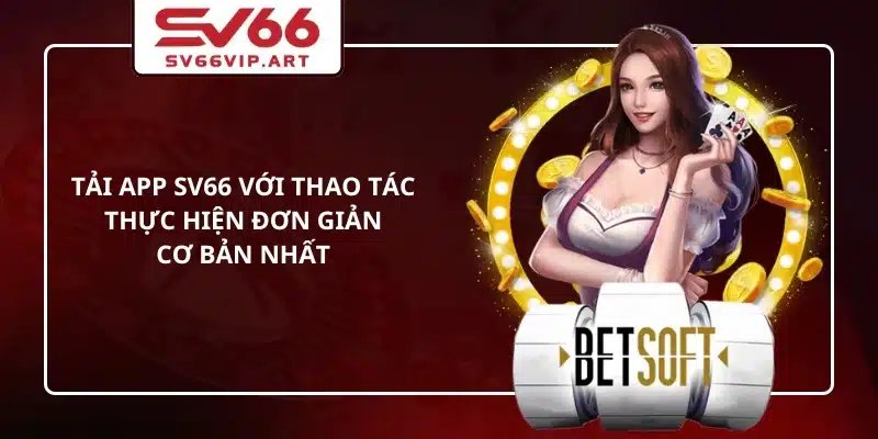 Tải App SV66 Với Thao Tác Thực Hiện Đơn Giản, Cơ Bản Nhất