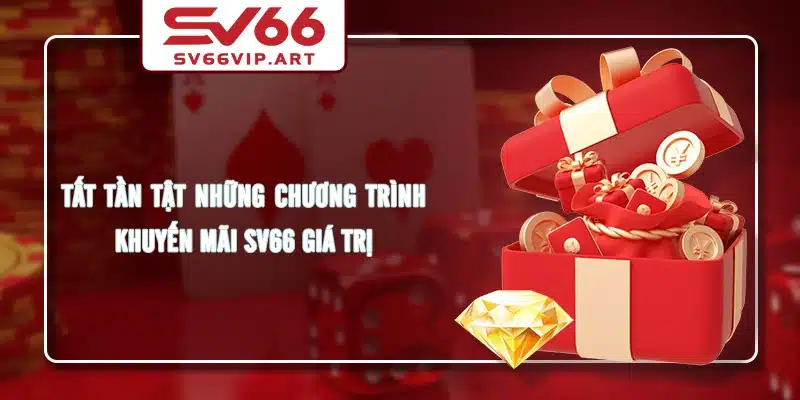 Tất tần tật những chương trình khuyến mãi SV66 giá trị