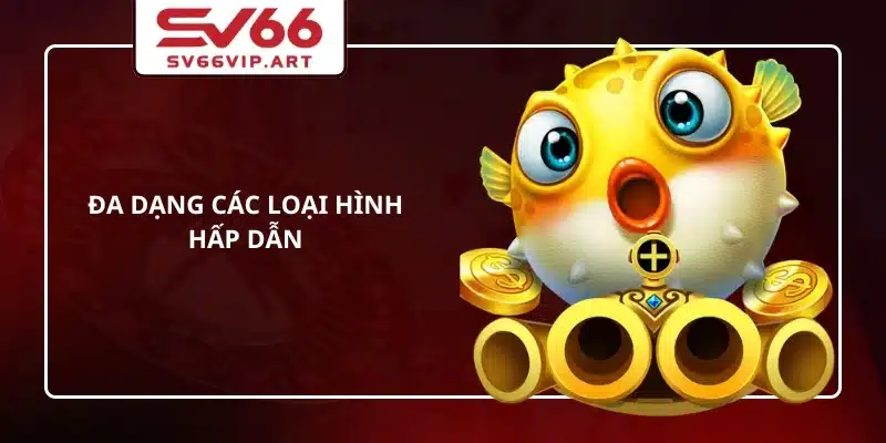 Đa dạng các loại hình hấp dẫn