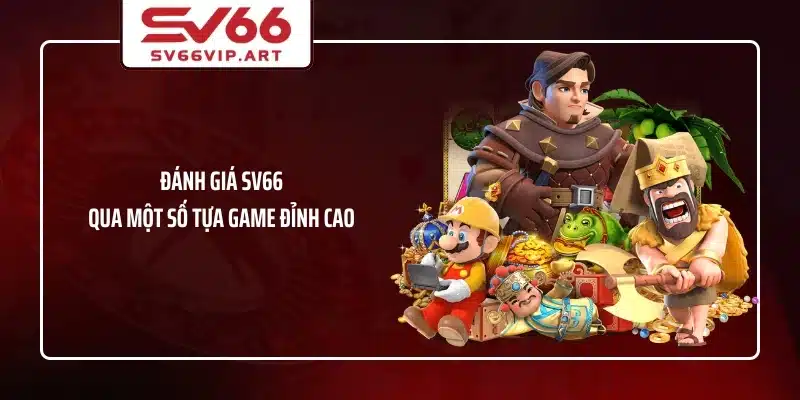 Đánh giá SV66 qua một số tựa game đỉnh cao