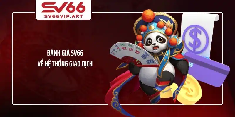 Đánh giá SV66 về hệ thống giao dịch