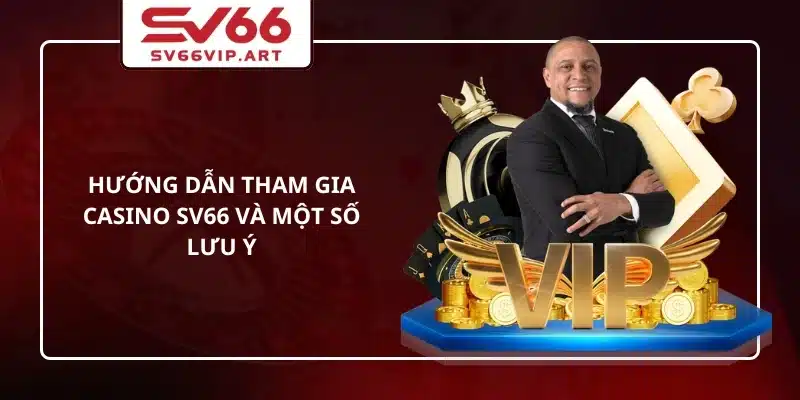 Hướng dẫn tham gia casino SV66 và một số lưu ý