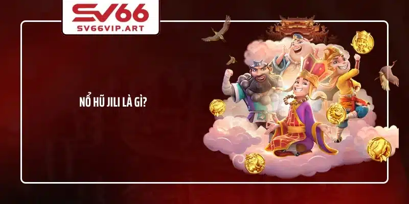 Nổ hũ JiLi là gì?