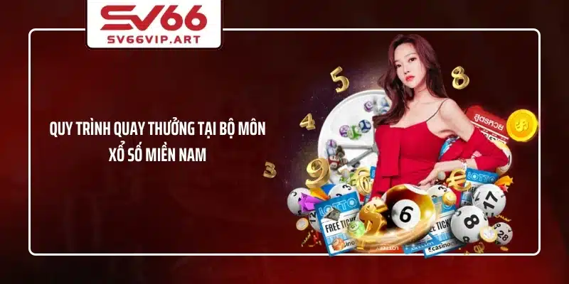 Quy trình quay thưởng tại bộ môn xổ số miền Nam