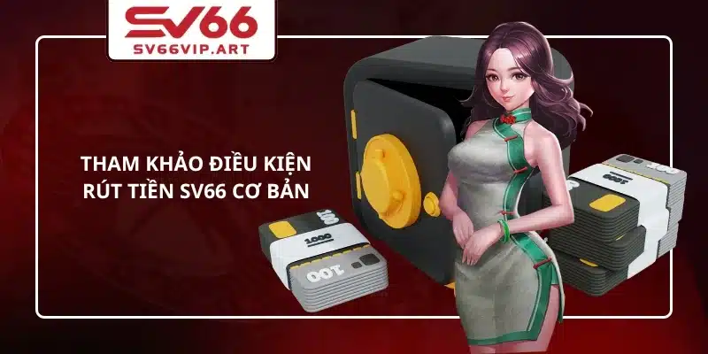 Tham khảo điều kiện rút tiền SV66 cơ bản