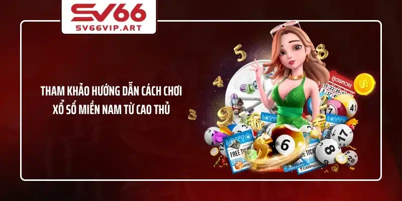 Tham khảo hướng dẫn cách chơi xổ số miền Nam từ cao thủ