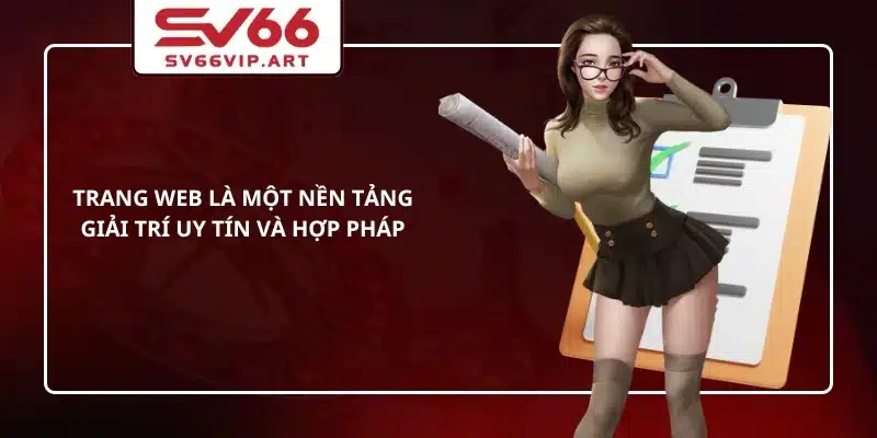 Trang web là một nền tảng giải trí uy tín và hợp pháp